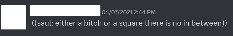 Discord message from seventh June, 2021 reading, 'Saul: either a bitch or a square there is no in between' enclosed in double parentheses.